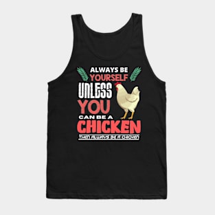 Always Be Yourself Unless You Can Be A Chicken Tank Top